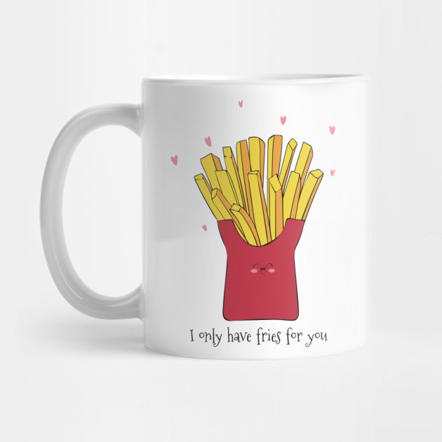 I Only Have Fries For You - Cute French Fries Gift by Dreamy Panda Designs